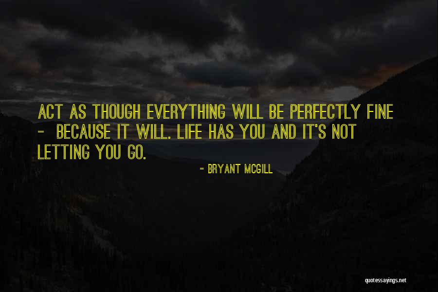 Everything's Not Fine Quotes By Bryant McGill