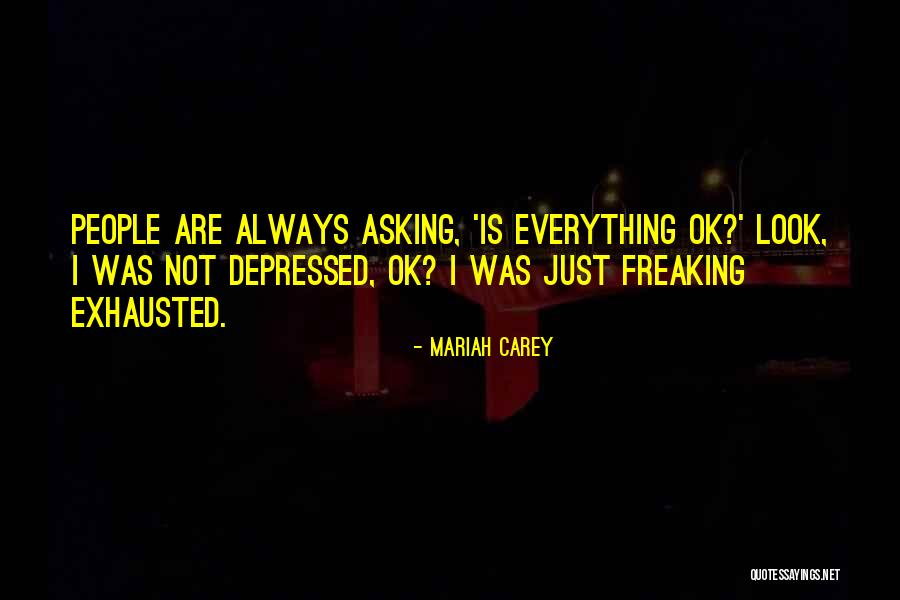 Everything's Not Ok Quotes By Mariah Carey