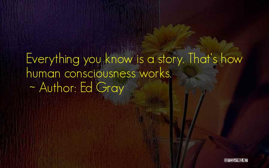 Everything's Quotes By Ed Gray