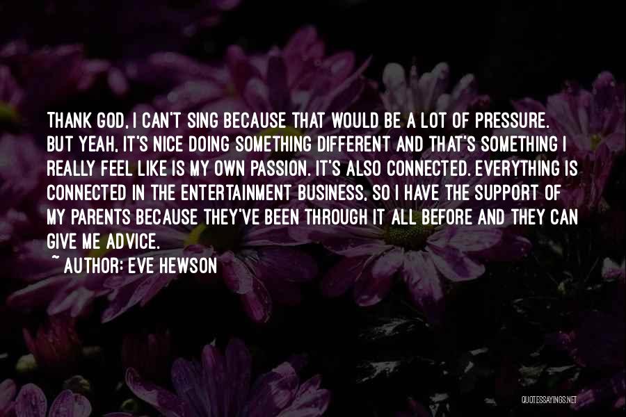 Everything's So Different Quotes By Eve Hewson