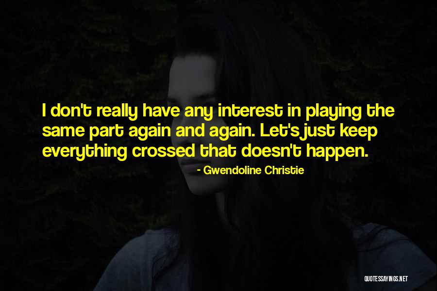 Everything's The Same Quotes By Gwendoline Christie