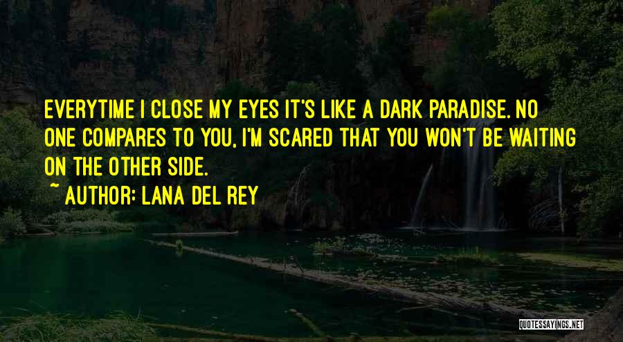 Everytime I Close My Eyes Its Like A Dark Paradise Quotes By Lana Del Rey