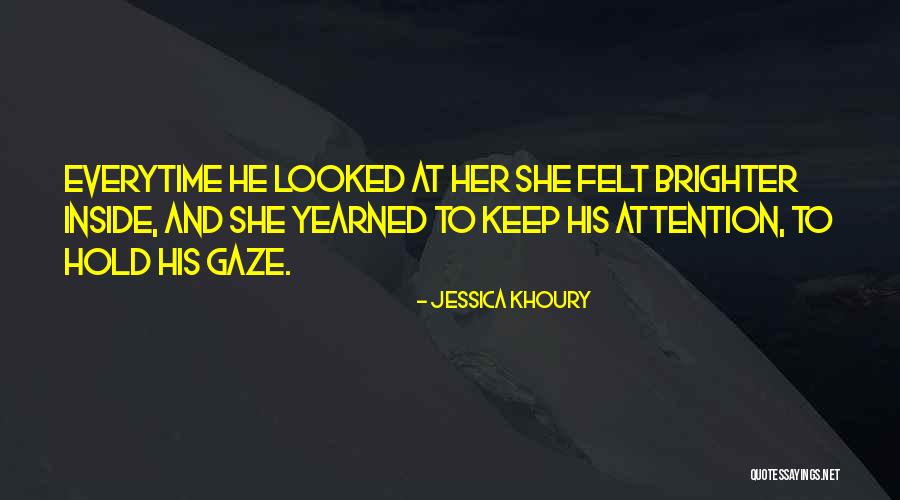 Everytime I Look At Him Quotes By Jessica Khoury