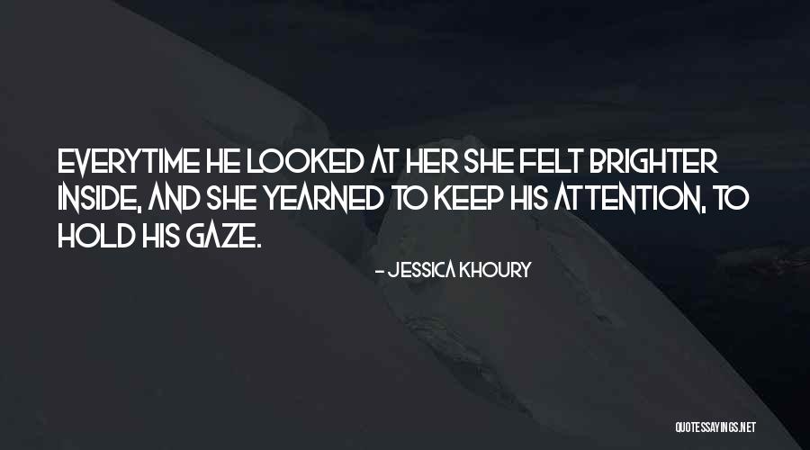Everytime I Look At You Quotes By Jessica Khoury Everytime I Look At You Quotes By Jessica Khoury