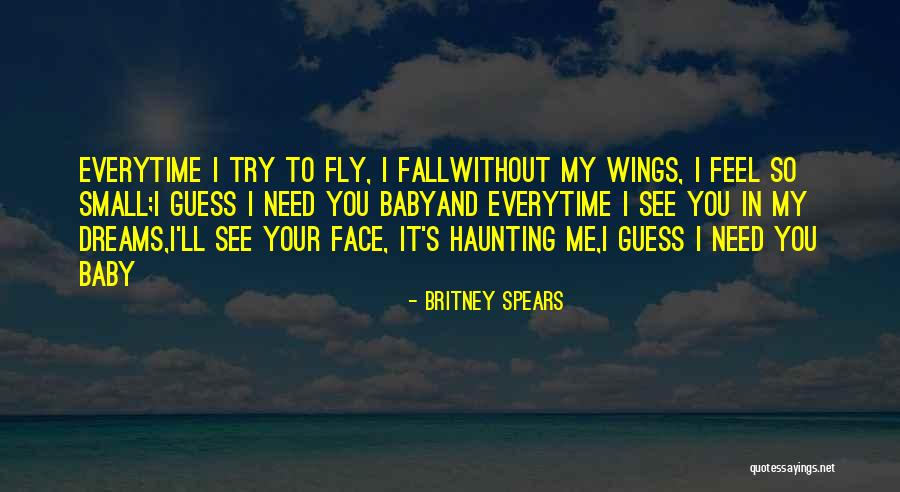 Everytime I See Your Face Quotes By Britney Spears Everytime I See Your Face Quotes By Britney Spears