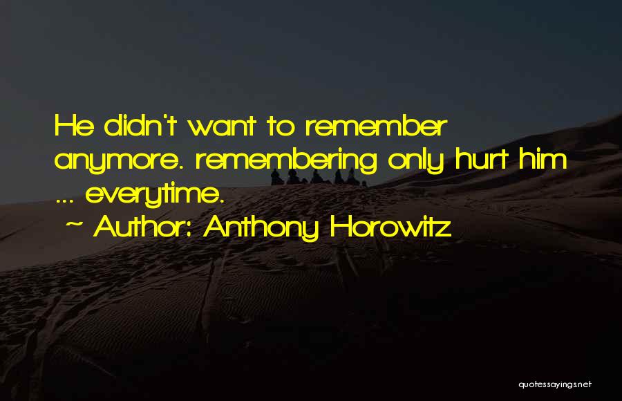 Everytime Think You Quotes By Anthony Horowitz