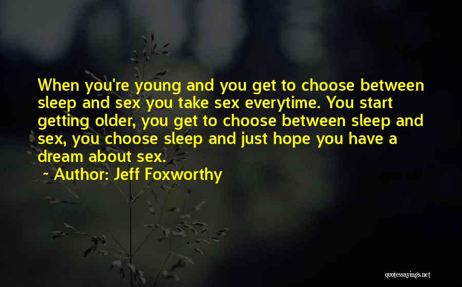 Everytime Think You Quotes By Jeff Foxworthy