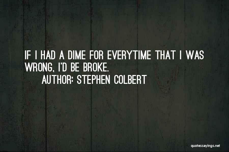 Everytime Think You Quotes By Stephen Colbert