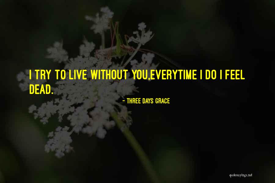 Everytime You Quotes By Three Days Grace Everytime You Quotes By Three Days Grace