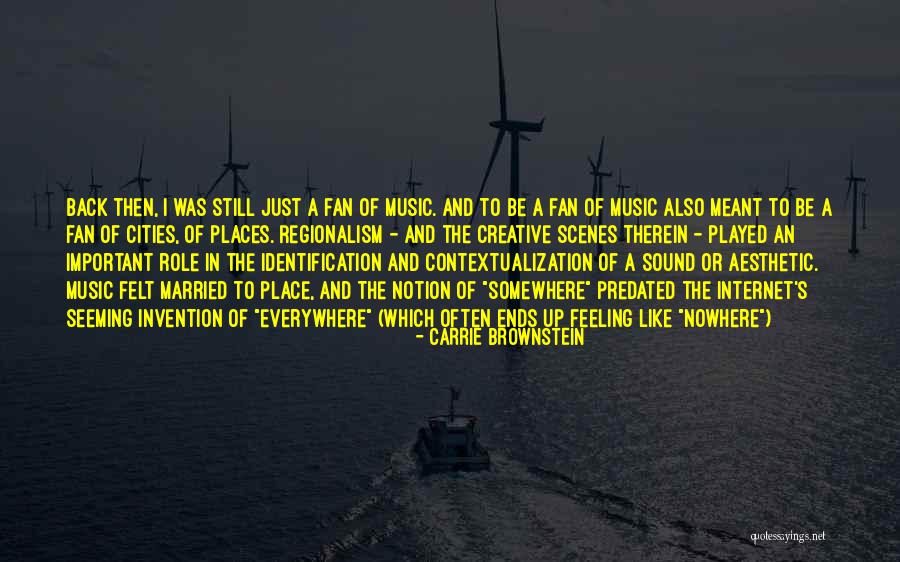 Everywhere And Nowhere Quotes By Carrie Brownstein Everywhere And Nowhere Quotes By Carrie Brownstein