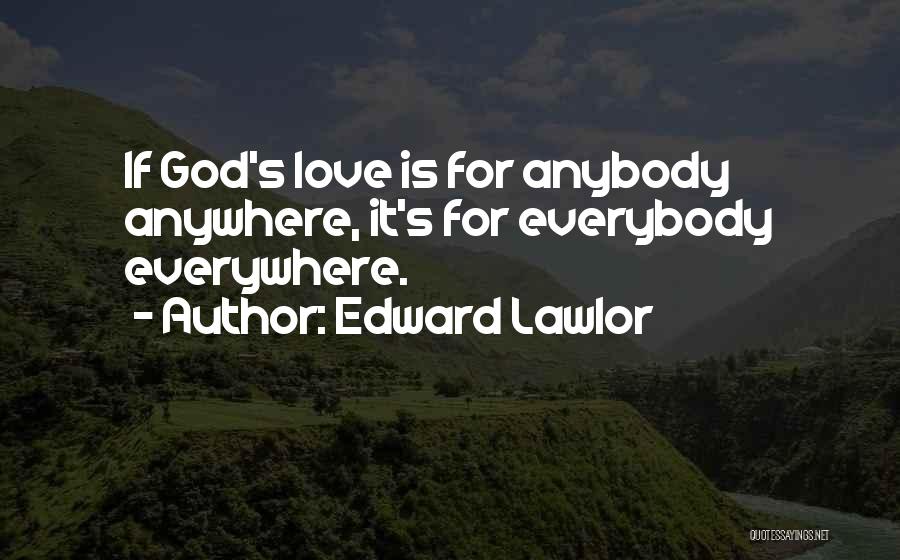 Everywhere Anywhere Quotes By Edward Lawlor