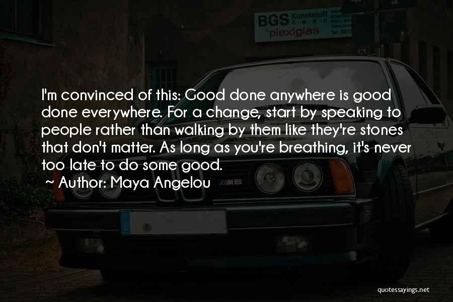 Everywhere Anywhere Quotes By Maya Angelou