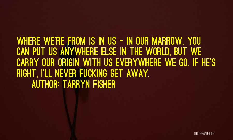 Everywhere Anywhere Quotes By Tarryn Fisher