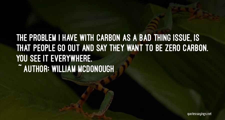 Everywhere I Go I See You Quotes By William McDonough