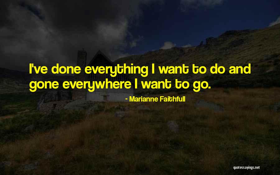 Everywhere I Go Quotes By Marianne Faithfull