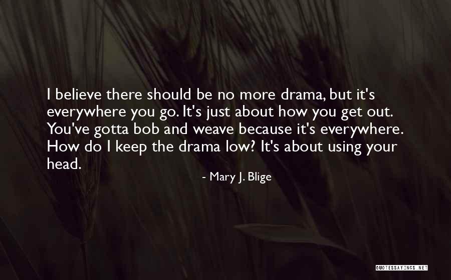 Everywhere I Go Quotes By Mary J. Blige