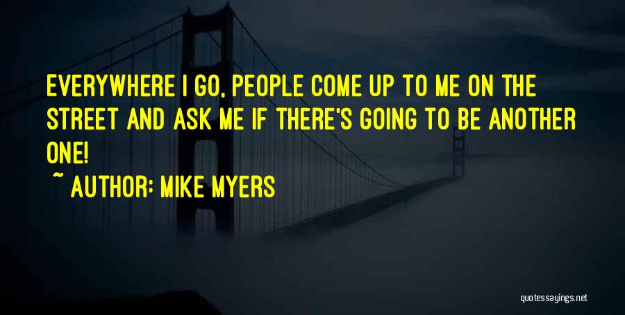 Everywhere I Go Quotes By Mike Myers