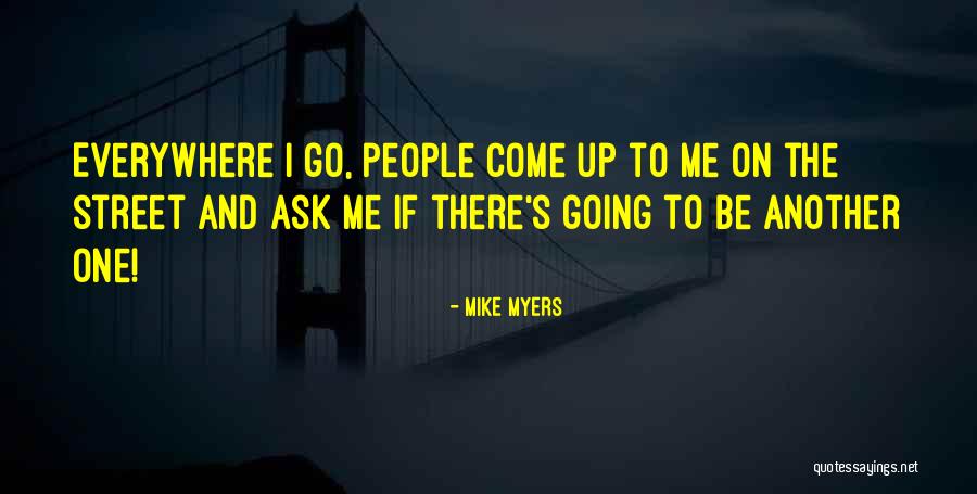 Everywhere I Go Quotes By Mike Myers