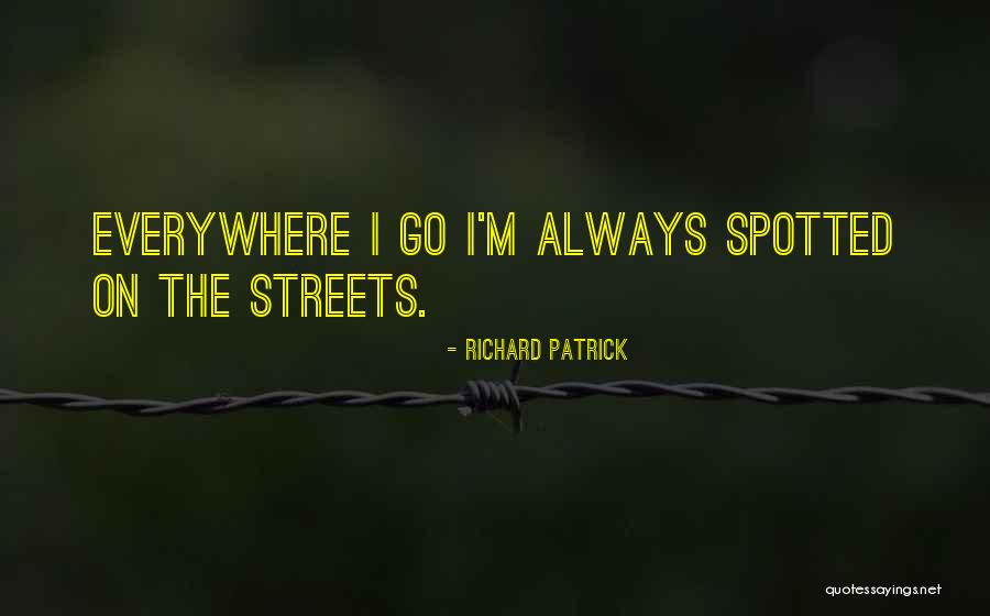 Everywhere I Go Quotes By Richard Patrick