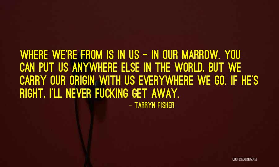 Everywhere I Go Quotes By Tarryn Fisher