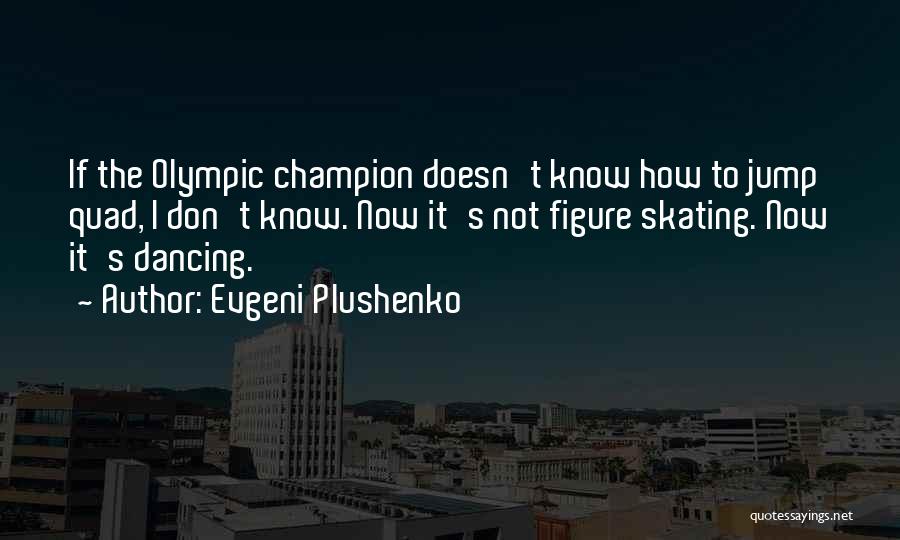 Evgeni Plushenko Quotes 738239