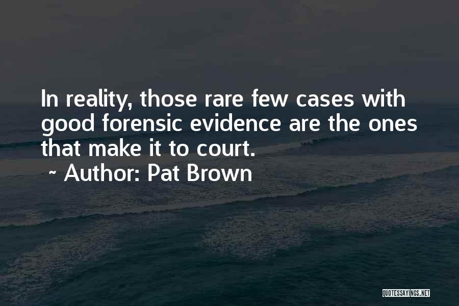 Evidence In Court Quotes By Pat Brown