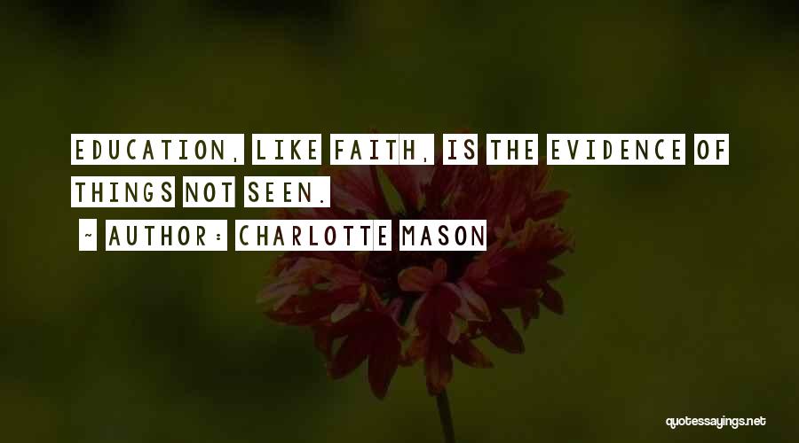 Evidence Of Things Not Seen Quotes By Charlotte Mason