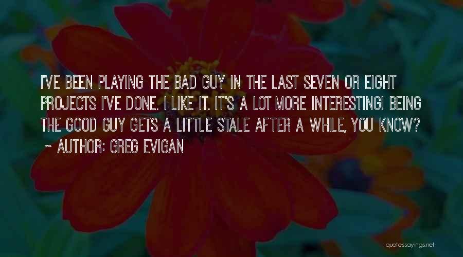 Evigan Greg Quotes By Greg Evigan