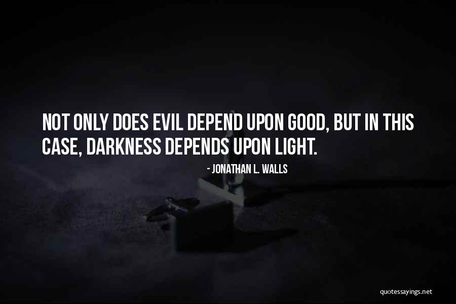 Evil And Darkness Quotes By Jonathan L. Walls Evil And Darkness Quotes By Jonathan L. Walls