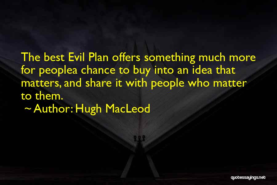 Evil And Hope Quotes By Hugh MacLeod