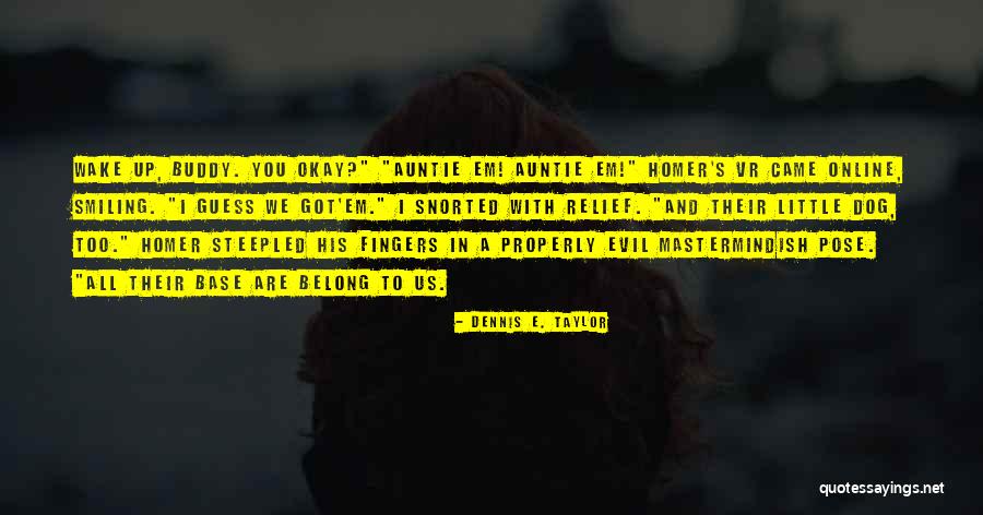 Evil Auntie Quotes By Dennis E. Taylor Evil Auntie Quotes By Dennis E. Taylor