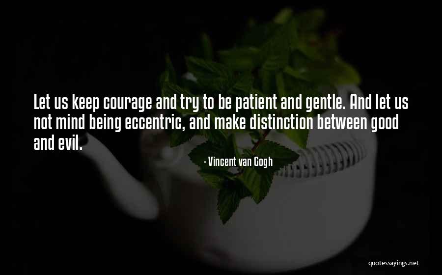 Evil Being Good Quotes By Vincent Van Gogh Evil Being Good Quotes By Vincent Van Gogh