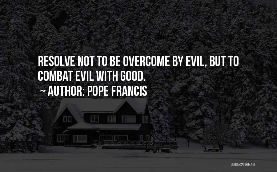 Evil But Good Quotes By Pope Francis