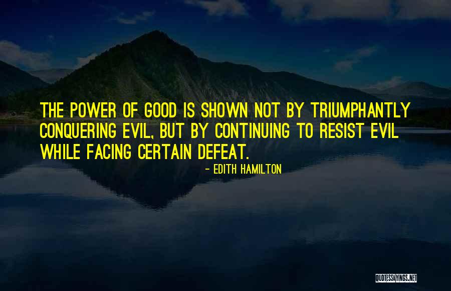Evil Conquering Good Quotes By Edith Hamilton Evil Conquering Good Quotes By Edith Hamilton