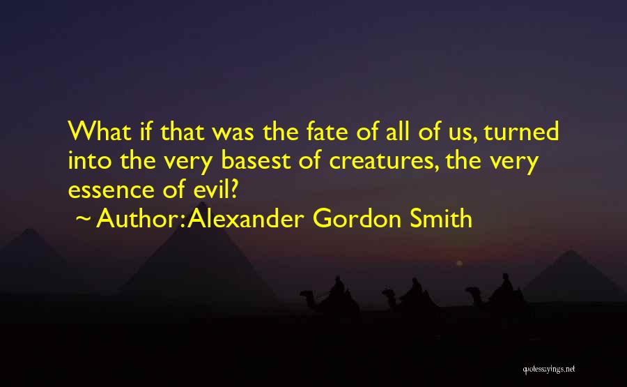 Evil Creatures Quotes By Alexander Gordon Smith