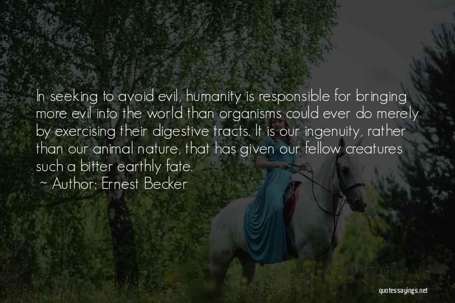 Evil Creatures Quotes By Ernest Becker