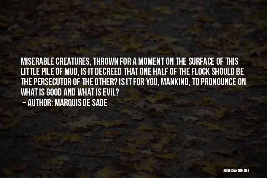 Evil Creatures Quotes By Marquis De Sade