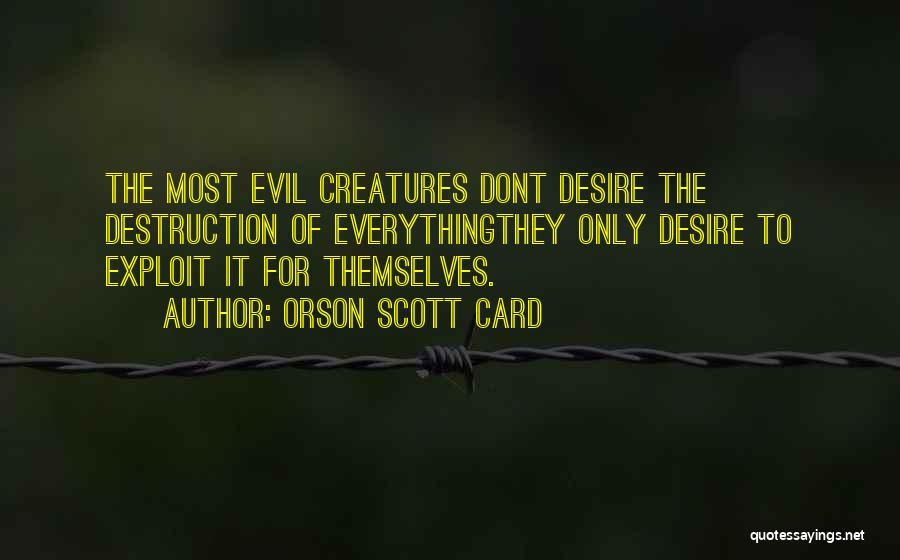 Evil Creatures Quotes By Orson Scott Card