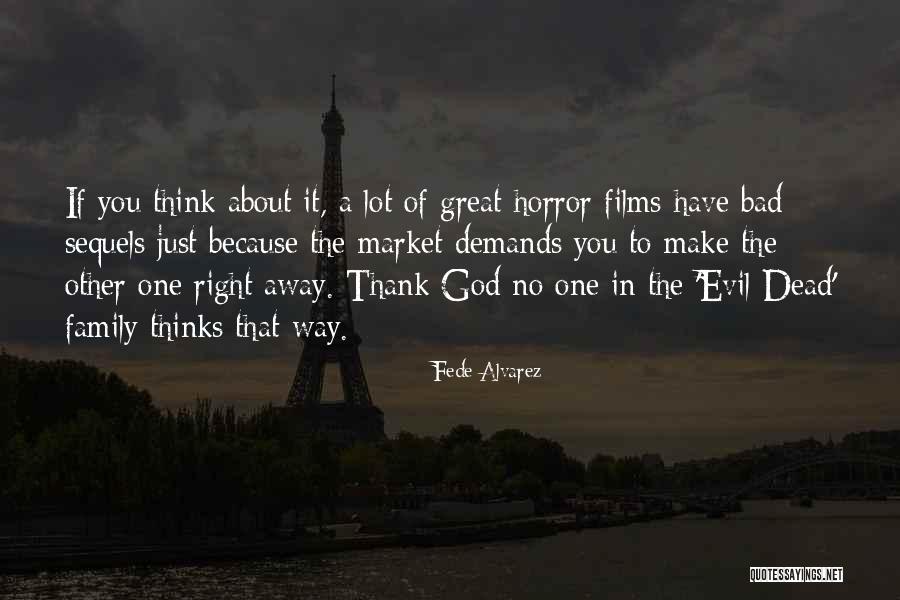 Evil Dead Quotes By Fede Alvarez Evil Dead Quotes By Fede Alvarez