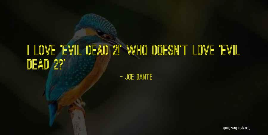 Evil Dead Quotes By Joe Dante Evil Dead Quotes By Joe Dante