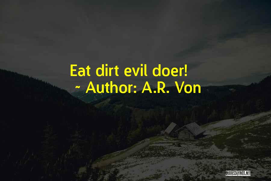 Evil Doer Quotes By A.R. Von