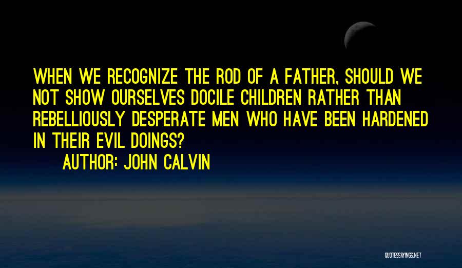 Evil Doings Quotes By John Calvin