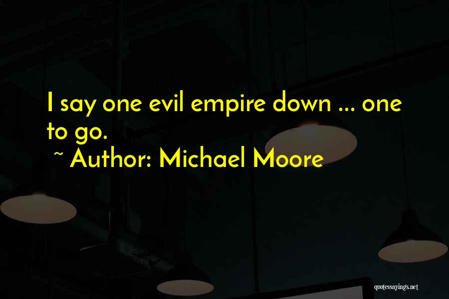 Evil Empire Quotes By Michael Moore