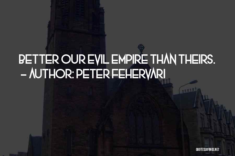 Evil Empire Quotes By Peter Fehervari