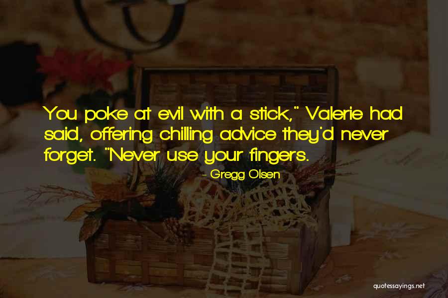 Evil Fingers Quotes By Gregg Olsen Evil Fingers Quotes By Gregg Olsen