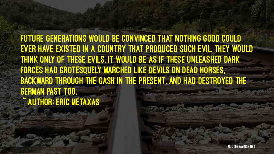 Evil Forces Quotes By Eric Metaxas