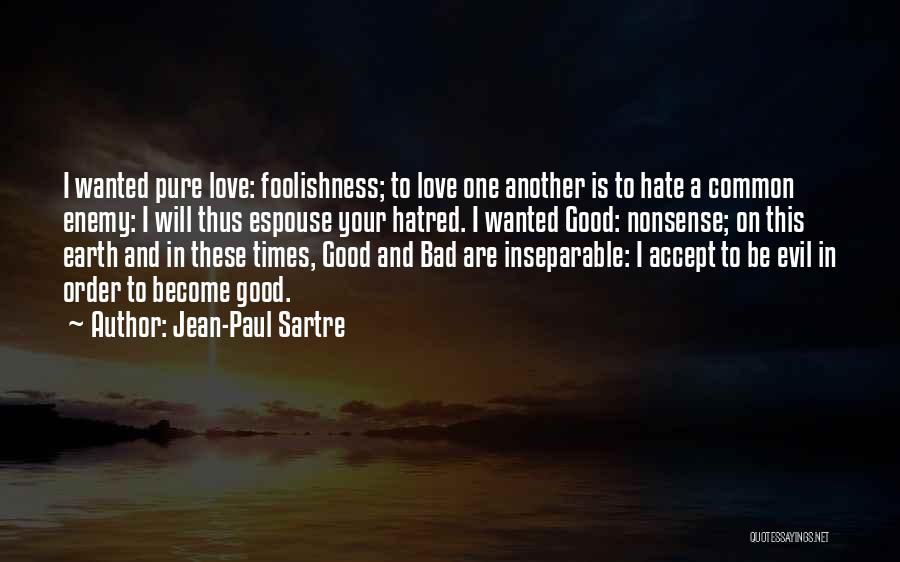 Evil Good Good Evil Quotes By Jean-Paul Sartre