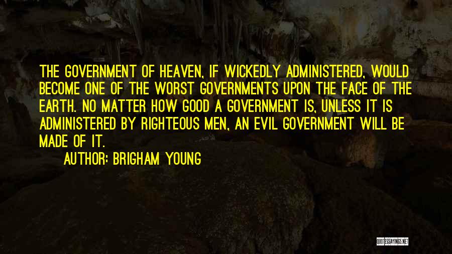 Evil Government Quotes By Brigham Young