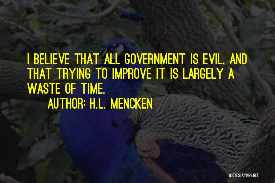 Evil Government Quotes By H.L. Mencken