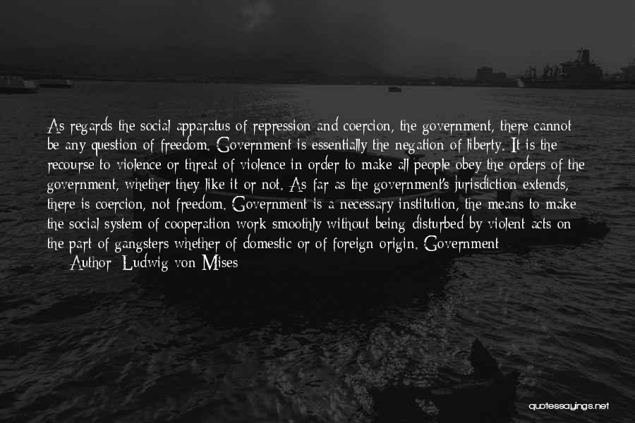 Evil Government Quotes By Ludwig Von Mises